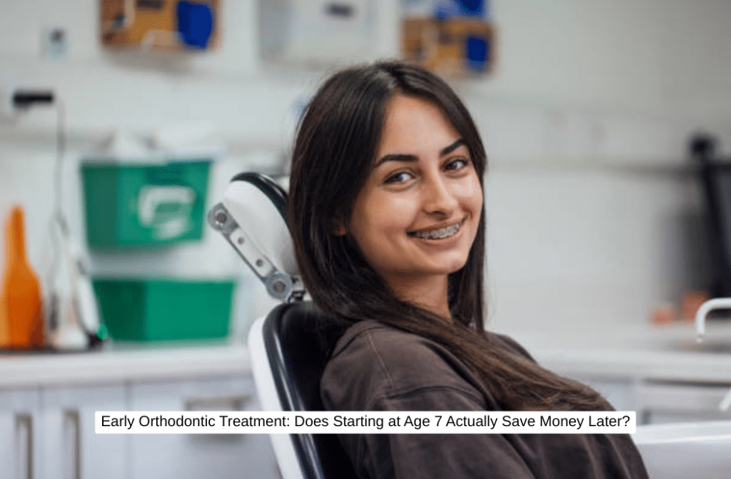 Early Orthodontic Treatment Does Starting at Age 7 Actually Save Money Later