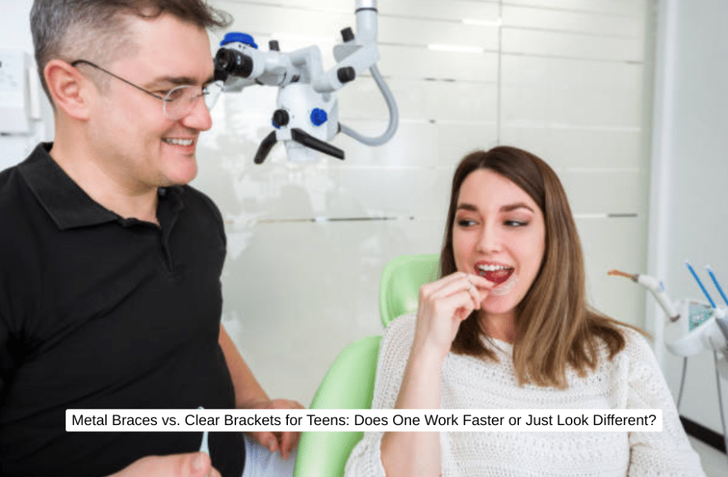 Metal Braces vs. Clear Brackets for Teens Does One Work Faster or Just Look Different