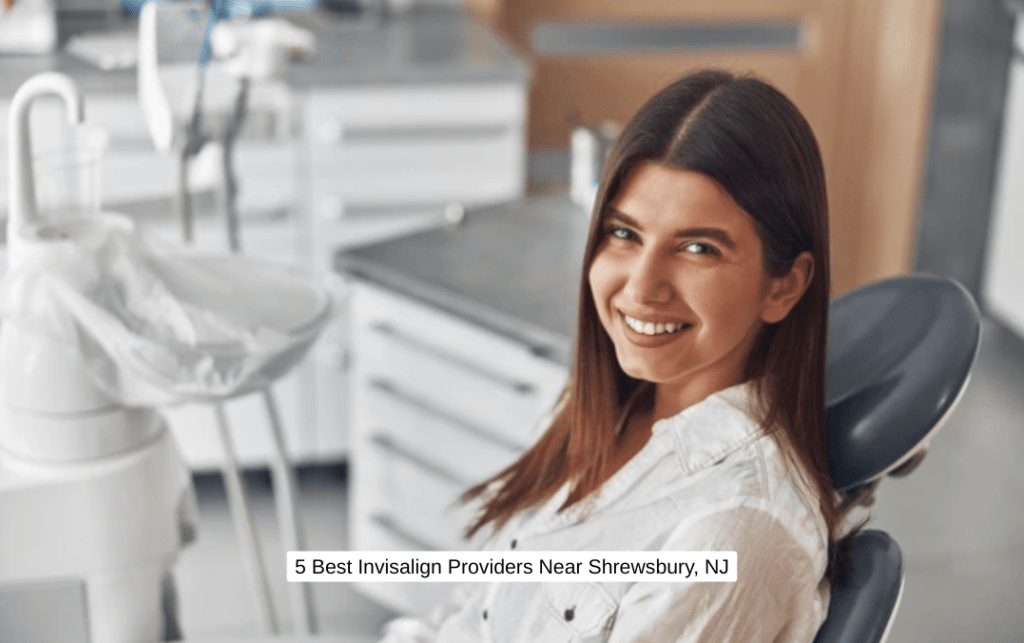 5 Best Invisalign Providers Near Shrewsbury, NJ