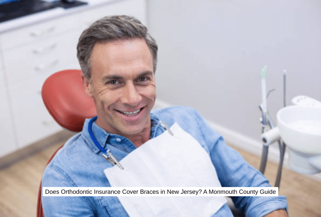 Does Orthodontic Insurance Cover Braces in New Jersey A Monmouth County Guide
