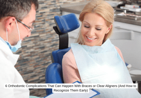 6 Orthodontic Complications That Can Happen With Braces or Clear Aligners (And How to Recognize Them Early)