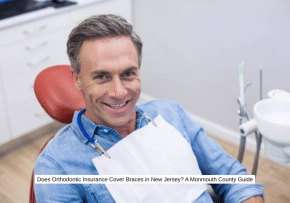 Does Orthodontic Insurance Cover Braces in New Jersey A Monmouth County Guide